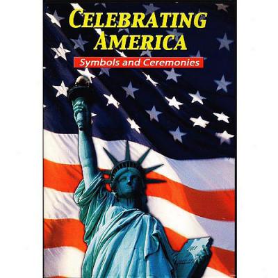 Celebrating America: Symbols And Ceremonies