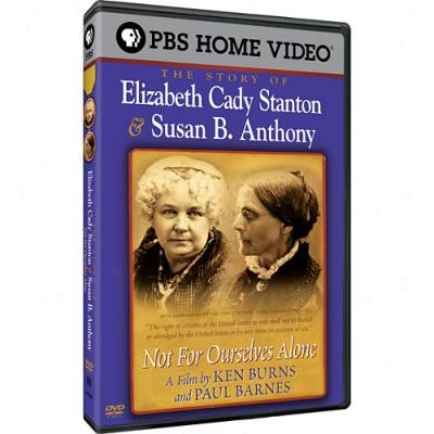 Elizabeth Cadg Stanton & Susan B. Anthony: Not For Ourselves Alone