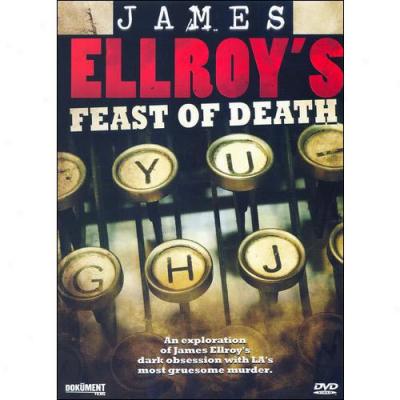 Feast Of Decease: The Dark Places Of James Ellroy