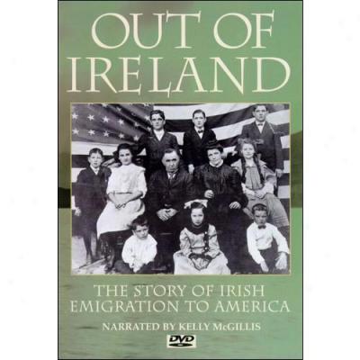 Out Of Ireland - The Story Of The Irish Emigration To America
