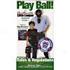 Play Ball!: The Authentic Little League Baseball Guide To Official Rules And Regulations