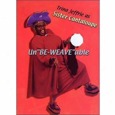 Sister Cantaloupe: Un''be-weave''able
