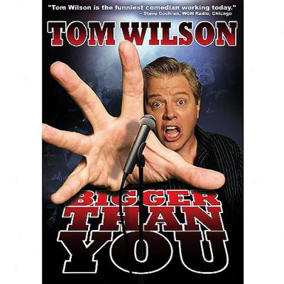 Tom Wilson: Bigger Than You (widescreen)