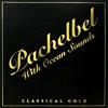Classical Gold: Pachelbel With Ocean Sounds