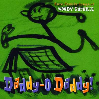 Daddy-o Daddy!: Rare Family Songs Ofwoodie Guthrie