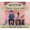 Good For What Ails You: Music Of The Medicine Shows 1926 - (2cd) (digi-pak) (remaster)