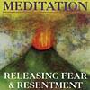 Meditation, Releasing Fear And Resentment