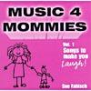 Music 4 Mommies, Vol.1: Songs To Make You Laugh!
