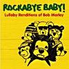 Rockabye Baby: Lullaby Renditiions Of Bob Marley