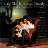 Sing Me To Sleep, Daddy: A Collection Of Orginal Ballads & Lullabies