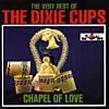 The Very Best Of The Dixie Cups :Chapel Of Love