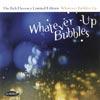 Whatever Bubbles Up (limited Edition)