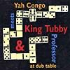 Yah Congo Meets King Tubby & Professir At Dub Table