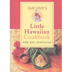 Sam Choy's Little Hawaiian Cookbook For Big Appetites