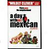 Day Withouta Mexican ,A (widescreen)