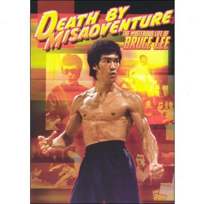 Death By Misadventure: The Mysteriouw Life Of Bruce Lee