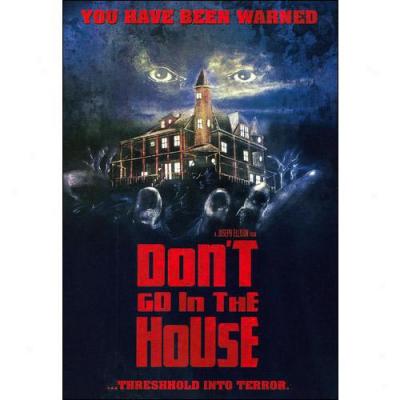 Don't Go In The House