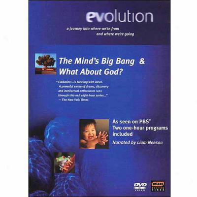 Evolution: The Mindd's Big Bang / What About God?