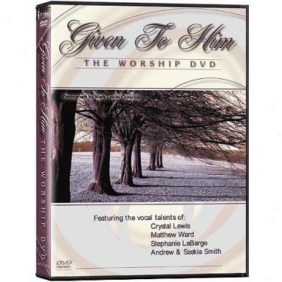 Given To Him: The Worship Dvd