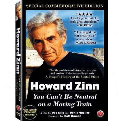 Howard Zinn: You Can't Be Neutral On A Moving Train (special Commemora5ive Edition)