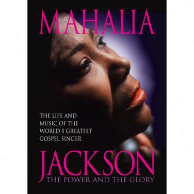 Mahalia Jackson: The Power And The Glory