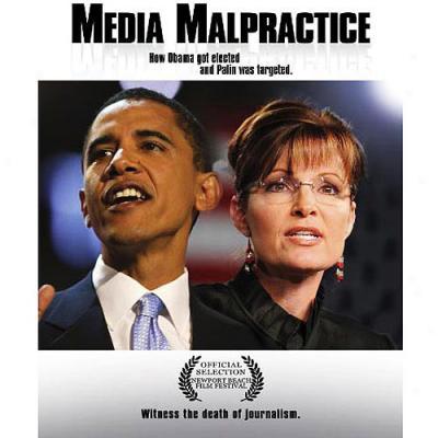 Media Malpractice: How Obama Got Elected And Palin Was Targeted