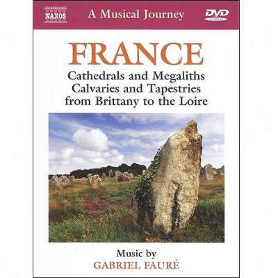 Musical Journey: France - Cathedrals And Megaliths, Calvaries And Tapestries