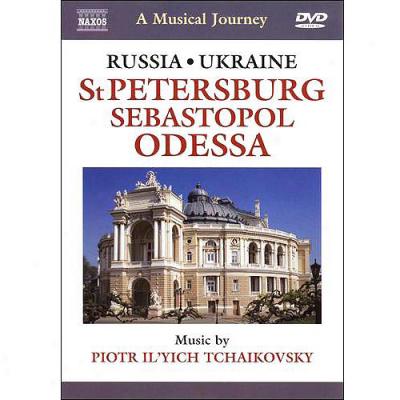 Musical Journey: Russoa / Ukraine - St. Petersburg, Sebasto;ol And Odessz