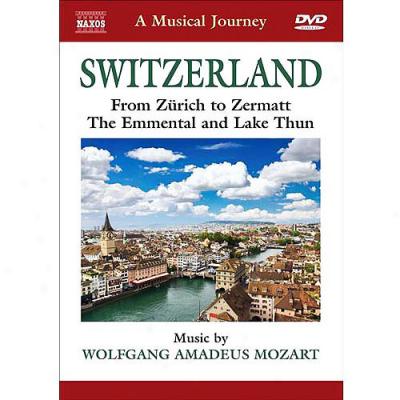 Musical Journey: Switzerland - From Zurich To Zermatt, The Emmental And Lake Thun