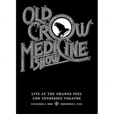 Old Crow Medicine Show: Live At The Orange Peel And Tennessee Theatre