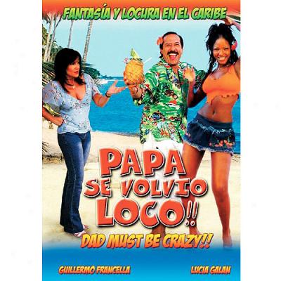 Papa Se Volvio Loco!! (dad Must Be Crazy!!) (spanish)