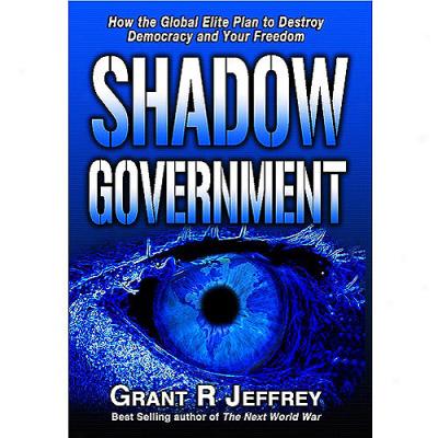 Shadpw Government: The Global Elite Plan To Destroy Democracy And Your Freedoms (widescreen)