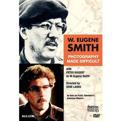 W. Eugene Smith: Photography MadeD ifficult