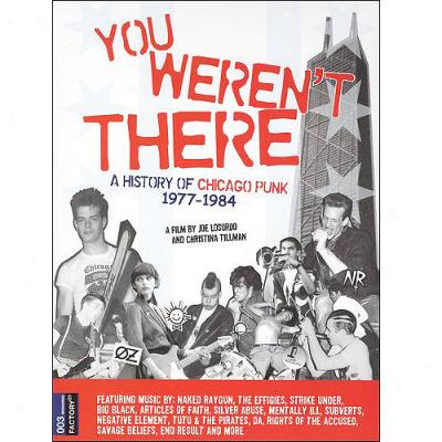 You Weren't There: A Histor yOf Chicago Punk 1977-84