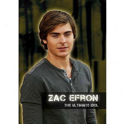 Zac Efron: The Ultimate Idol (full Frame)