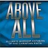 Above All: Ultimate Worship Anthems Of The Christian Faith (2cd)