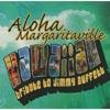 Aloha Margaritaville: Hawaiian Tribute To Jimmy Buffet