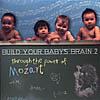 Build Your Baby's Brain 2: Through The Power Of Mozart