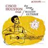 Cisco Houston Sings The Songs Of Woody Guthrie