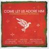 Come Let Us Adore Him: A Christmas Worship Experience