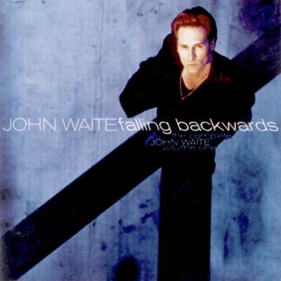 Complete John Waite, Vol. 1: Fallint Backwards