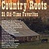 Country Roots: 21 Old-time Favorites