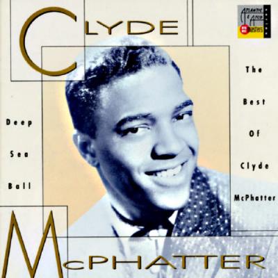 Deep Sea Ball: The Best Of Clyde Mcphatter