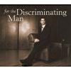 For The Discriminating Man (digi-pak)