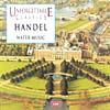 Handel: Unforgettable Classics - Water Music