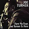 Have No Fear, Joe Turner Is Here (remaster)