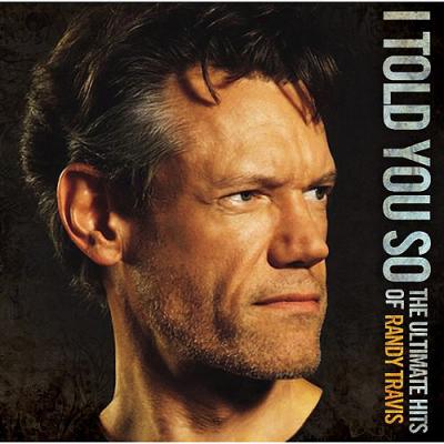 I Told Yo8 So: The Ultimate Hits Of Randy Travis