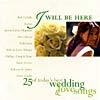 I Will Be Here: 25 Of Today's Best Wedding & Love Songs