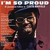 I'm So Proud: A Jamaican Tribute To Curtis Mayfield