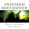 Inspired Beethoven: Music To Enhance Your Spirit